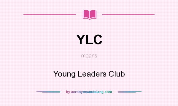What does YLC mean? It stands for Young Leaders Club