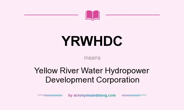 What does YRWHDC mean? It stands for Yellow River Water Hydropower Development Corporation