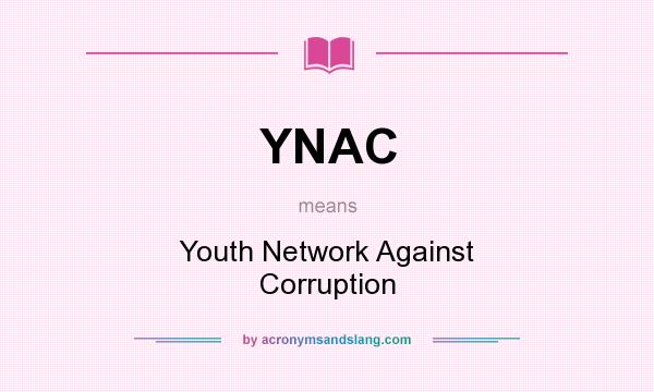 What does YNAC mean? It stands for Youth Network Against Corruption
