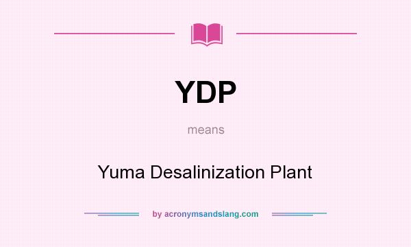 What does YDP mean? It stands for Yuma Desalinization Plant