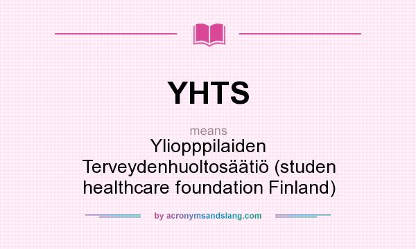 What does YHTS mean? It stands for Yliopppilaiden Terveydenhuoltosäätiö (studen healthcare foundation Finland)