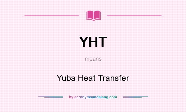 What does YHT mean? It stands for Yuba Heat Transfer