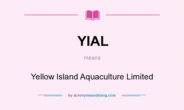 What does YIAL mean? It stands for Yellow Island Aquaculture Limited
