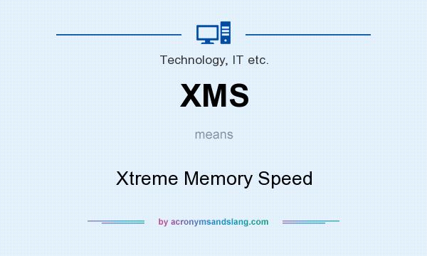 What does XMS mean? It stands for Xtreme Memory Speed