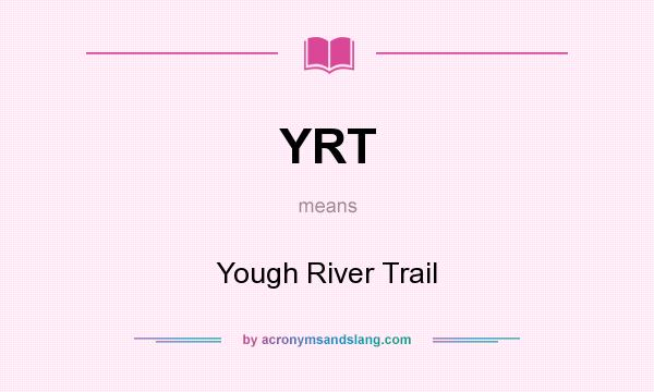 What does YRT mean? It stands for Yough River Trail