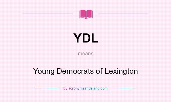 What does YDL mean? It stands for Young Democrats of Lexington
