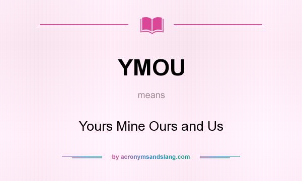 What does YMOU mean? It stands for Yours Mine Ours and Us