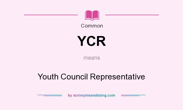 What does YCR mean? It stands for Youth Council Representative