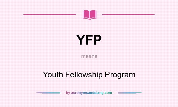 What does YFP mean? It stands for Youth Fellowship Program