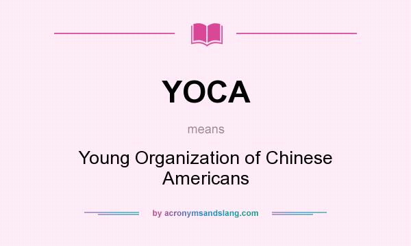 What does YOCA mean? It stands for Young Organization of Chinese Americans