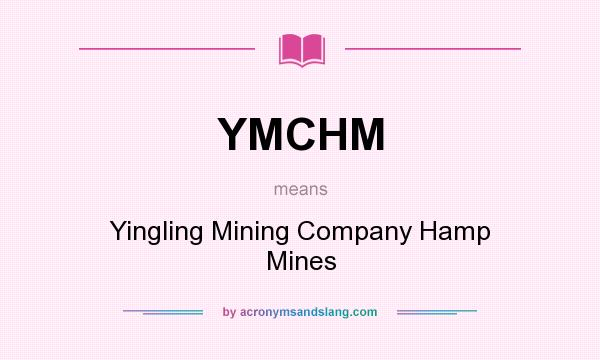 What does YMCHM mean? It stands for Yingling Mining Company Hamp Mines