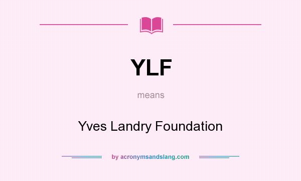 What does YLF mean? It stands for Yves Landry Foundation