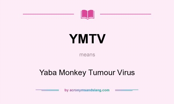 What does YMTV mean? It stands for Yaba Monkey Tumour Virus