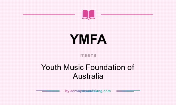 What does YMFA mean? It stands for Youth Music Foundation of Australia