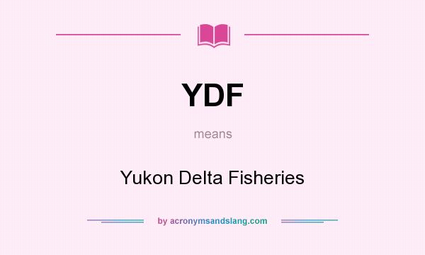 What does YDF mean? It stands for Yukon Delta Fisheries