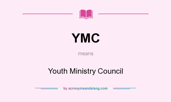 What does YMC mean? It stands for Youth Ministry Council