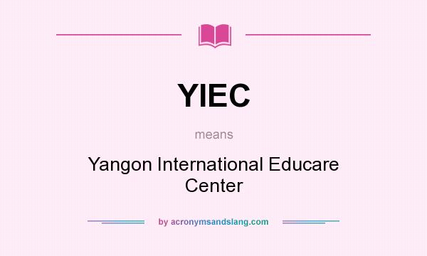 What does YIEC mean? It stands for Yangon International Educare Center
