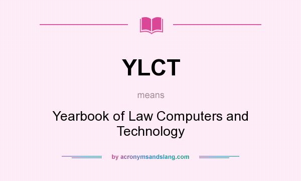 What does YLCT mean? It stands for Yearbook of Law Computers and Technology