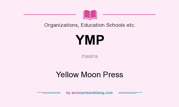 What does YMP mean? It stands for Yellow Moon Press