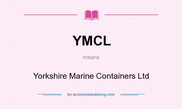 What does YMCL mean? It stands for Yorkshire Marine Containers Ltd