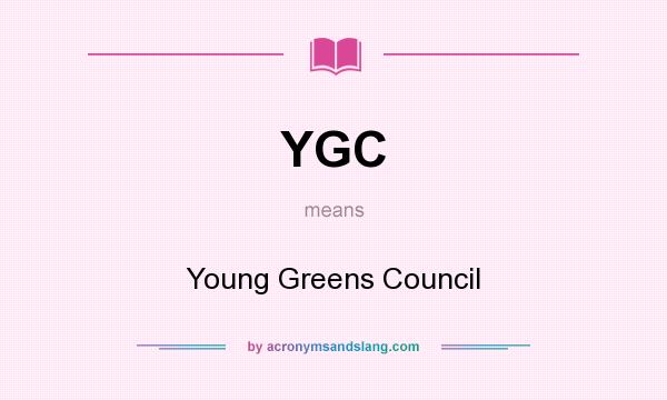 What does YGC mean? It stands for Young Greens Council