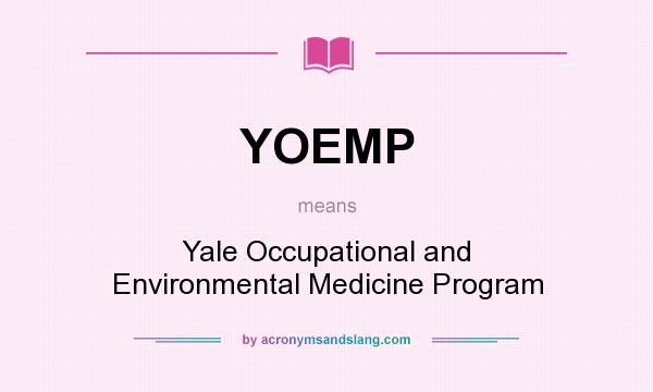 What does YOEMP mean? It stands for Yale Occupational and Environmental Medicine Program