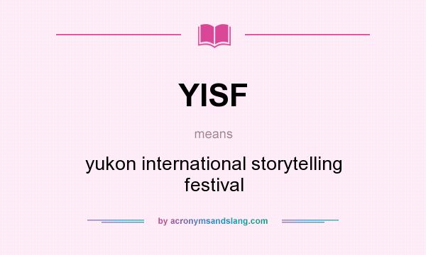 What does YISF mean? It stands for yukon international storytelling festival