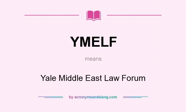 What does YMELF mean? It stands for Yale Middle East Law Forum