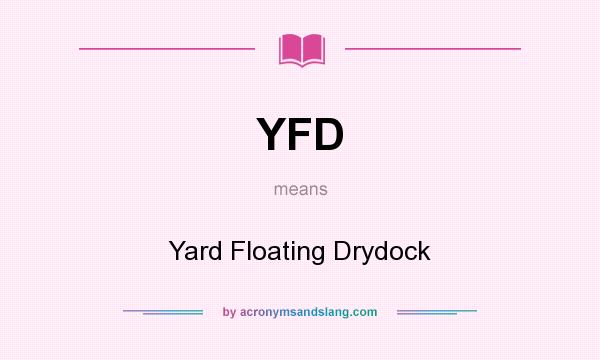 What does YFD mean? It stands for Yard Floating Drydock