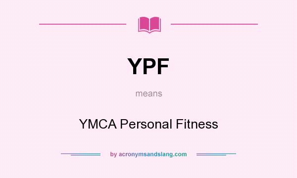 What does YPF mean? It stands for YMCA Personal Fitness