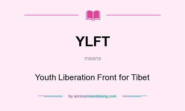 What does YLFT mean? It stands for Youth Liberation Front for Tibet