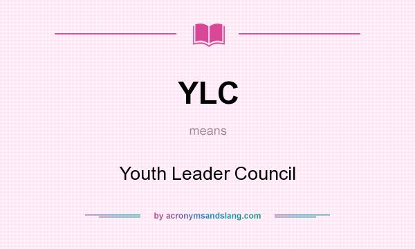 What does YLC mean? It stands for Youth Leader Council