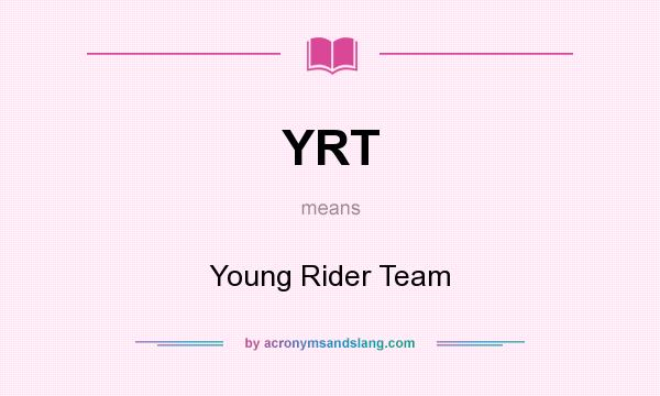 What does YRT mean? It stands for Young Rider Team