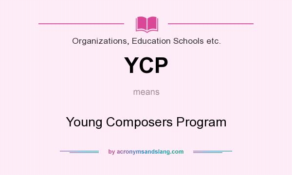 What does YCP mean? It stands for Young Composers Program