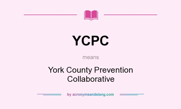 What does YCPC mean? It stands for York County Prevention Collaborative