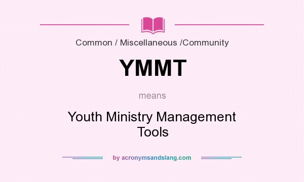 What does YMMT mean? It stands for Youth Ministry Management Tools