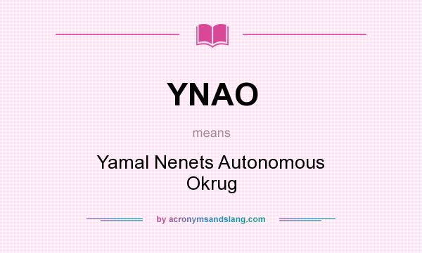 What does YNAO mean? It stands for Yamal Nenets Autonomous Okrug