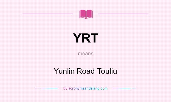 What does YRT mean? It stands for Yunlin Road Touliu