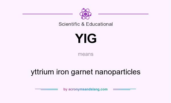 What does YIG mean? It stands for yttrium iron garnet nanoparticles