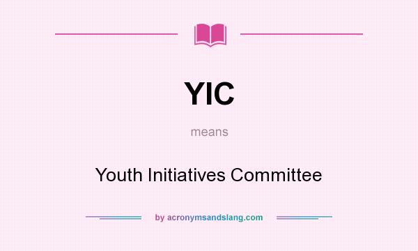 What does YIC mean? It stands for Youth Initiatives Committee
