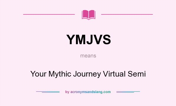 What does YMJVS mean? It stands for Your Mythic Journey Virtual Semi