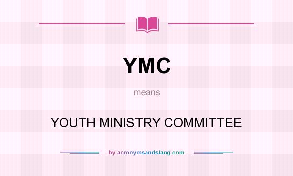 What does YMC mean? It stands for YOUTH MINISTRY COMMITTEE