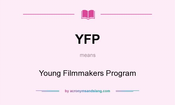 What does YFP mean? It stands for Young Filmmakers Program