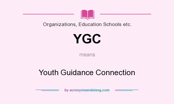 What does YGC mean? It stands for Youth Guidance Connection