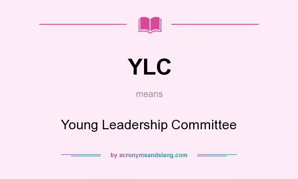 What does YLC mean? It stands for Young Leadership Committee