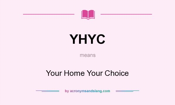 What does YHYC mean? It stands for Your Home Your Choice