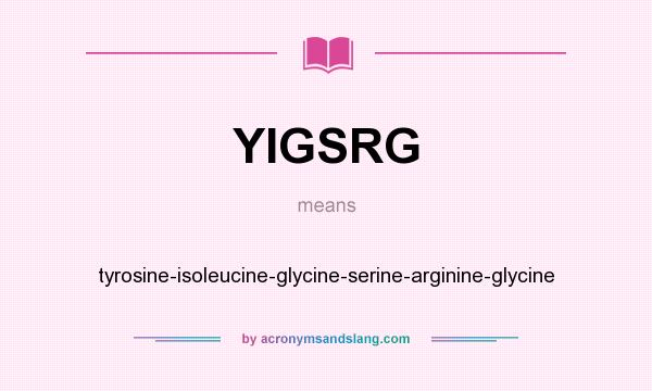What does YIGSRG mean? It stands for tyrosine-isoleucine-glycine-serine-arginine-glycine