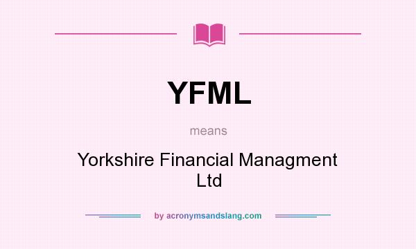 What does YFML mean? It stands for Yorkshire Financial Managment Ltd