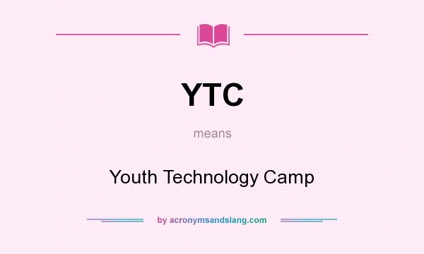 What does YTC mean? It stands for Youth Technology Camp