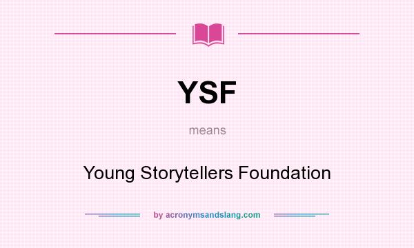 What does YSF mean? It stands for Young Storytellers Foundation